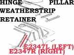 E2347R RETAINER-WEATHERSTRIP-HINGE PILLAR-COUPE AND CONVERTIBLE-RIGHT-USED-84-96